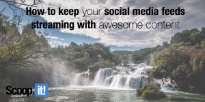 how to keep your social media feeds streaming with awesome content