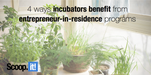 4 ways incubators benefit from entrepreneur in residence programs