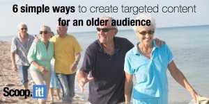 6 simple ways to create targeted content for an older audience