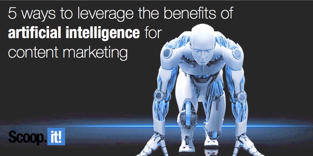 5 ways to leverage the benefits of artificial intelligence for content marketing