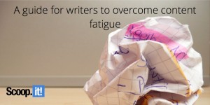 a guide for writers to overcome content fatigue