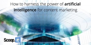 how to harness the power of artificial intelligence for content marketing