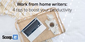 work from home writers 4 tips to boost your productivity