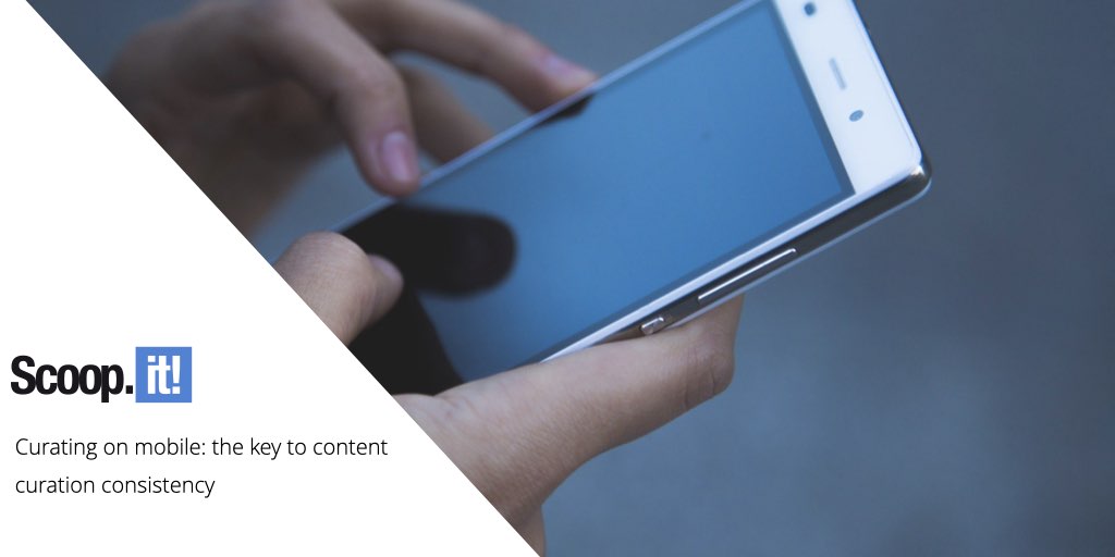 Curating on mobile: the key to content curation consistency