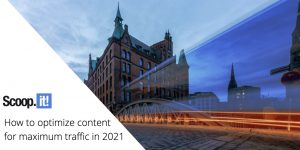 How to Optimize Content for Maximum Traffic in 2021