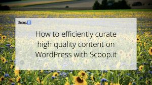 How to efficiently curate high-quality content on WordPress with Scoop.it