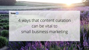 4 Ways That Content Curation Can be Vital to Small Business Marketing