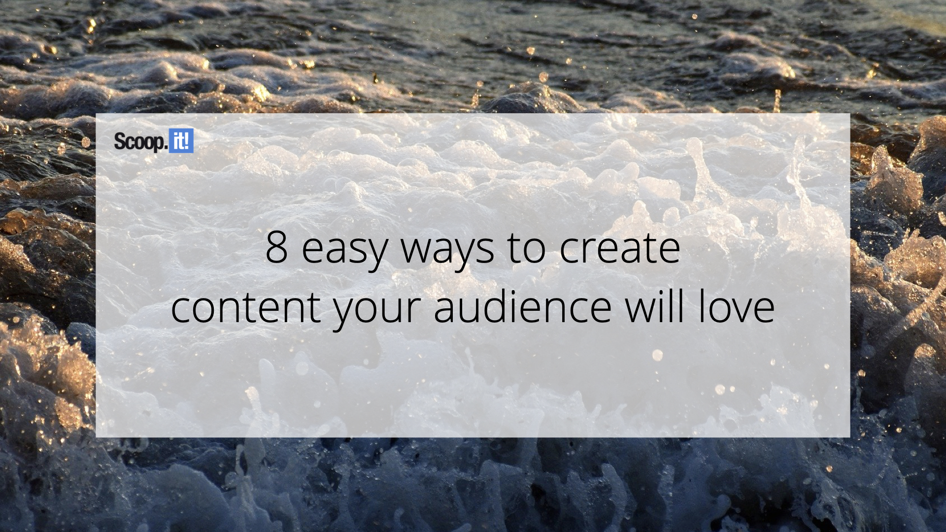 8 Easy Ways to Create Content Your Audience Will Love