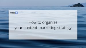 How to Organize Your Content Marketing Strategy