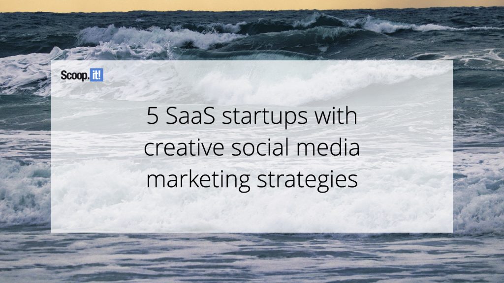 5 SaaS Startups with Creative Social Media Marketing Strategies