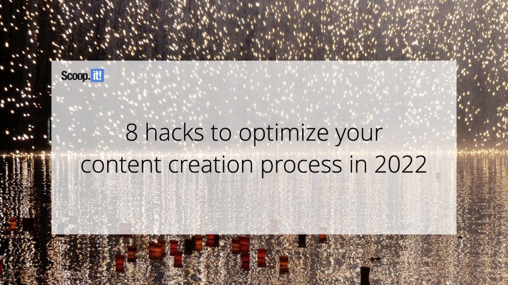 8 Hacks to Optimize Your Content Creation Process in 2022