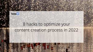 8 Hacks to Optimize Your Content Creation Process in 2022