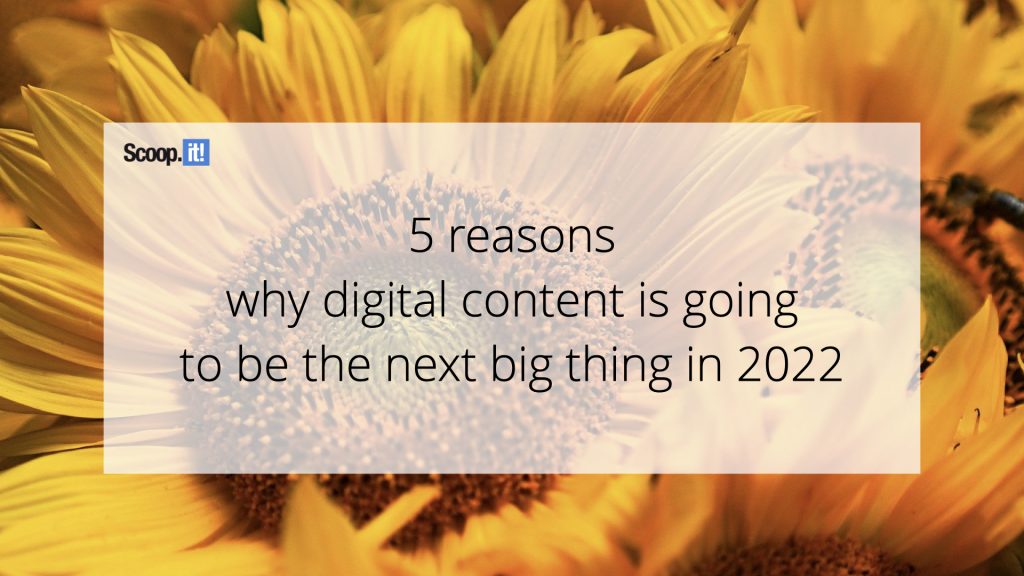 5 syytä, miksi digitaalisesta sisällöstä tulee seuraava iso asia vuonna 2022