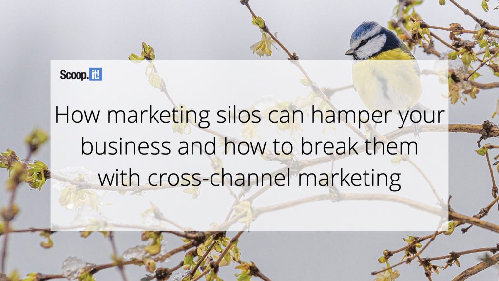 How Marketing Silos Can Hamper Your Business And How To Break Them With Cross-channel Marketing