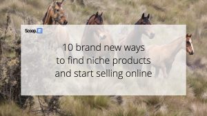 10 Brand New Ways to Find Niche Products and Start Selling Online