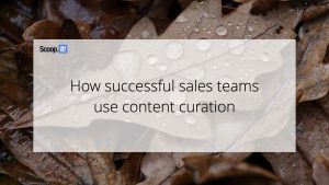 How Successful Sales Teams Use Content Curation