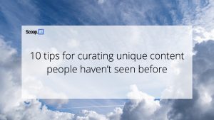 10 Tips for Curating Unique Content People Haven't Seen Before
