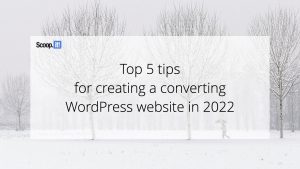 Top 5 Tips for Creating a Converting WordPress Website in 2022
