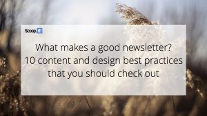 What Makes a Good Newsletter? 10 Content And Design Best Practices That You Should Check Out