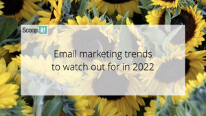 Email Marketing Trends To Watch Out For In 2022