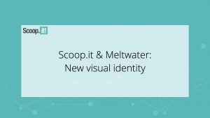 Scoop.it & Meltwater: New visual identity