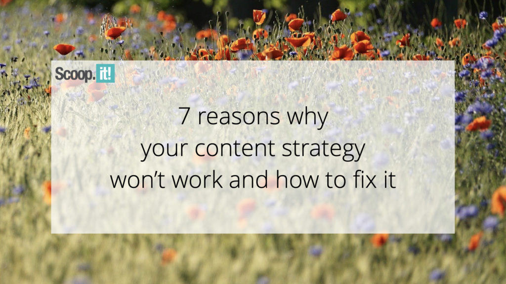7 Reasons Why Your Content Strategy Won't Work and How To Fix It 