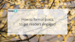 How to format posts to get readers engaged