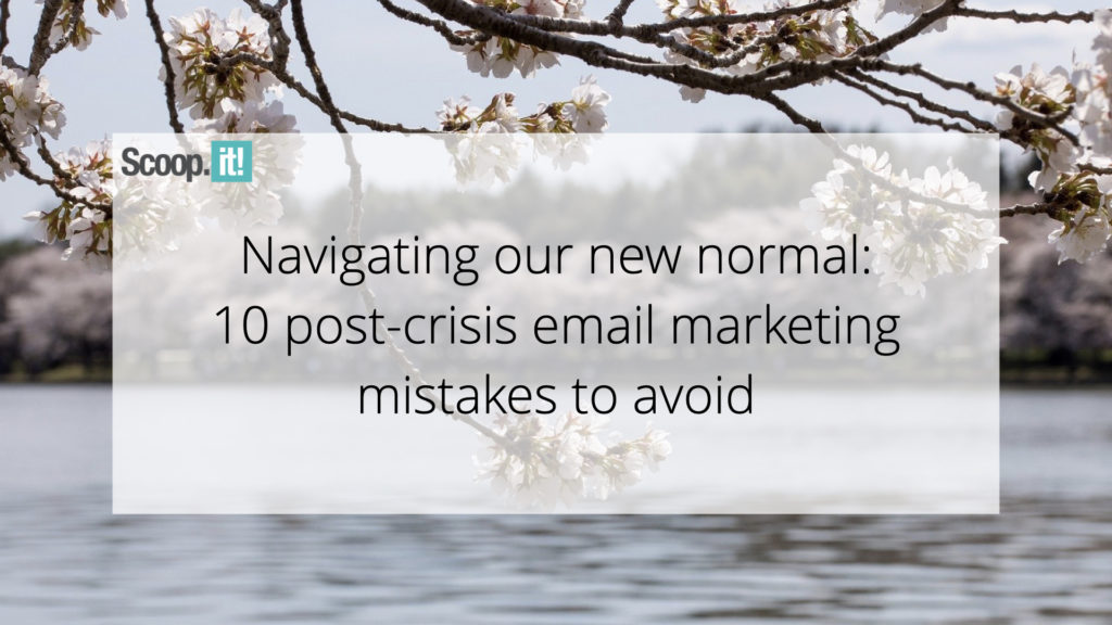 Navigating Our New Normal: 10 Post-Crisis Email Marketing Mistakes to Avoid