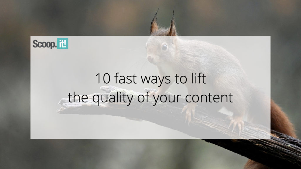 10 Fast Ways To Lift The Quality of Your Content