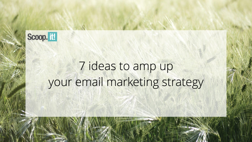 7 Ideas to Amp Up Your Email Marketing Strategy 