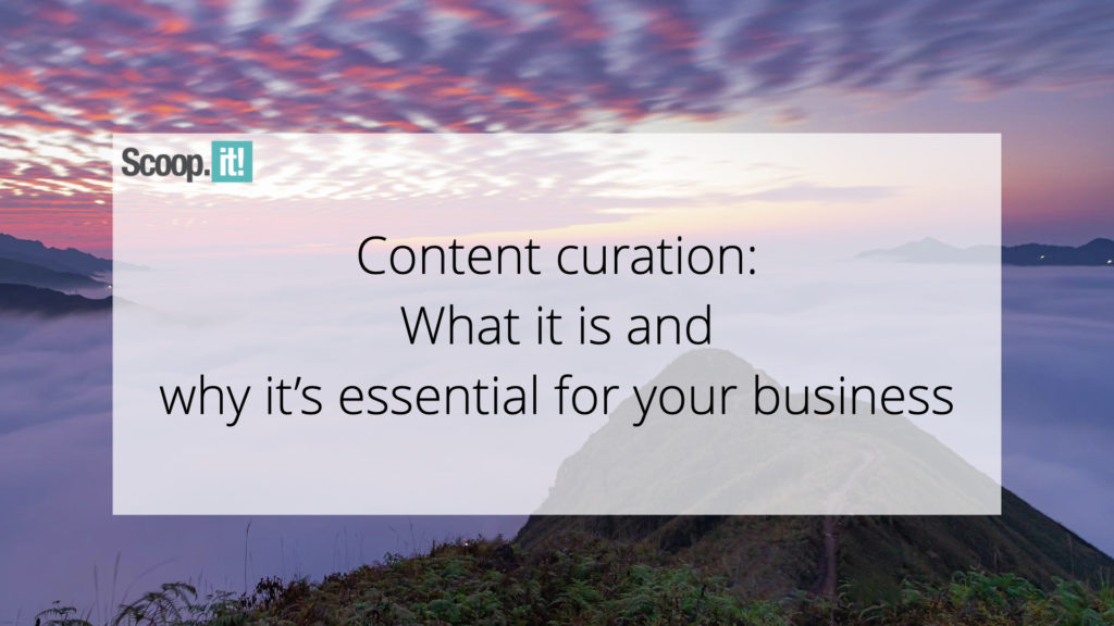 Content Curation: What It Is and Why It’s Essential for Your Business