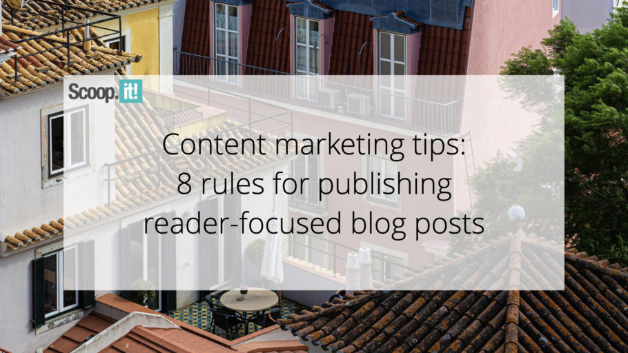 Content Marketing Tips: 8 Rules for Publishing Reader-Focused Blog Posts
