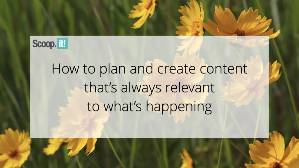 How To Plan and Create Content That's Always Relevant To What's Happening