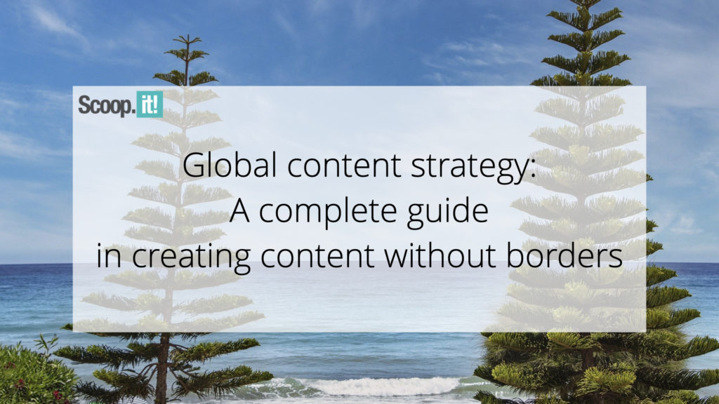 Global Content Strategy: a Complete Guide in Creating Content Without Borders 