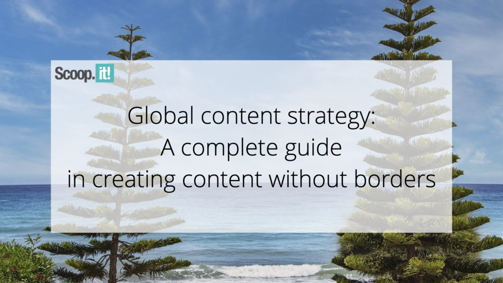 Global Content Strategy: a Complete Guide in Creating Content Without Borders 