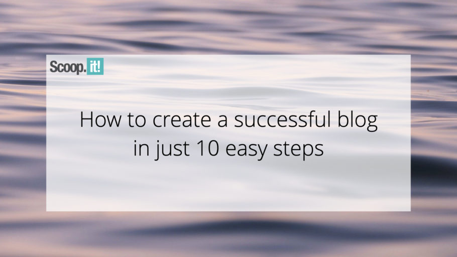 How to Create a Successful Blog in Just 10 Easy Steps