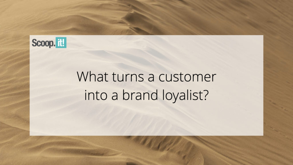 What Turns a Customer Into a Brand Loyalist?￼