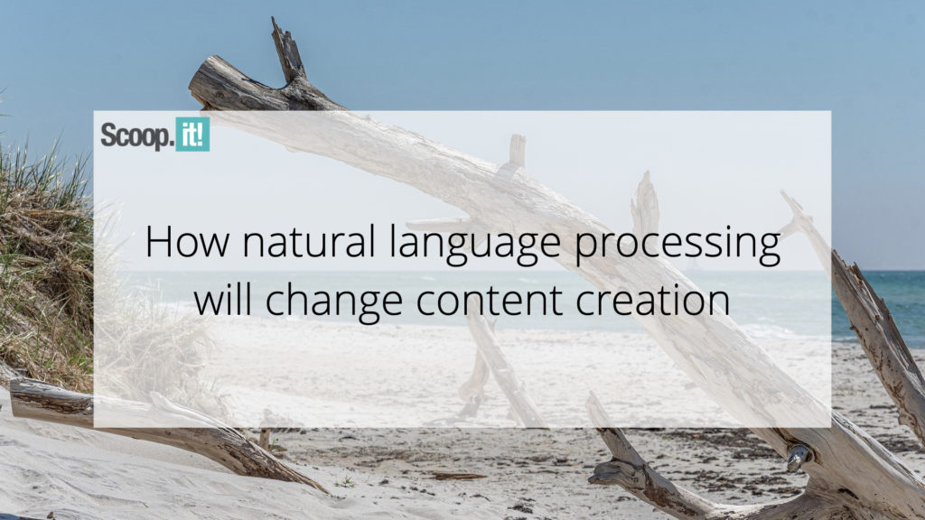 How Natural Language Processing Will Change Content Creation￼