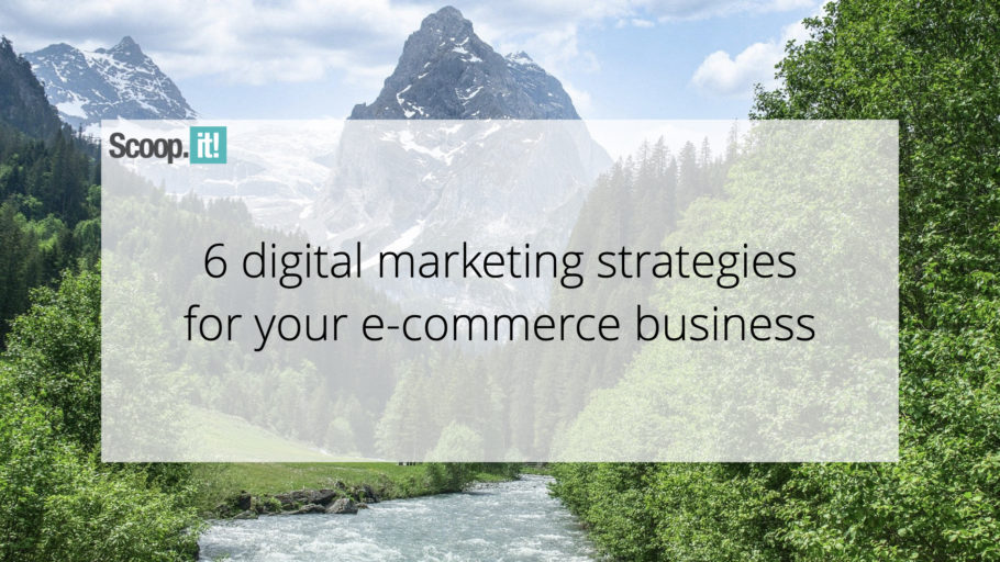 6 digital marketing strategies for your e-commerce business