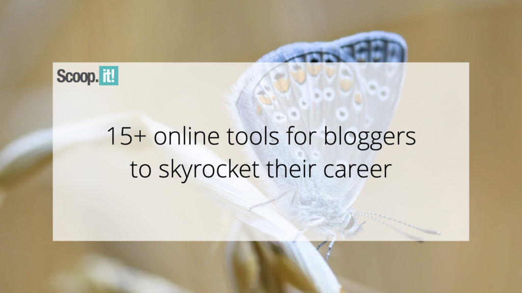 15+ Online Tools for Bloggers to Skyrocket their Career 