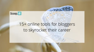 15+ Online Tools for Bloggers to Skyrocket their Career
