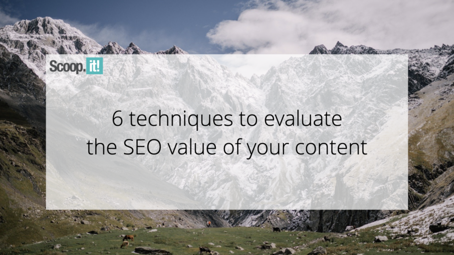 6 Techniques to Evaluate the SEO Value of Your Content