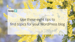 Use These Eight Tips to Find Topics for Your WordPress Blog