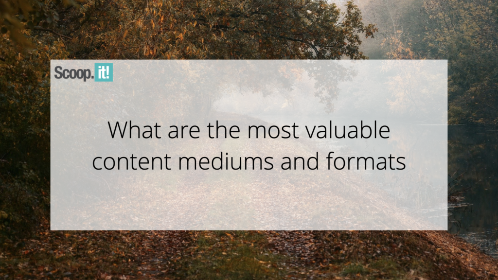 What Are the Most Valuable Content Mediums and Formats