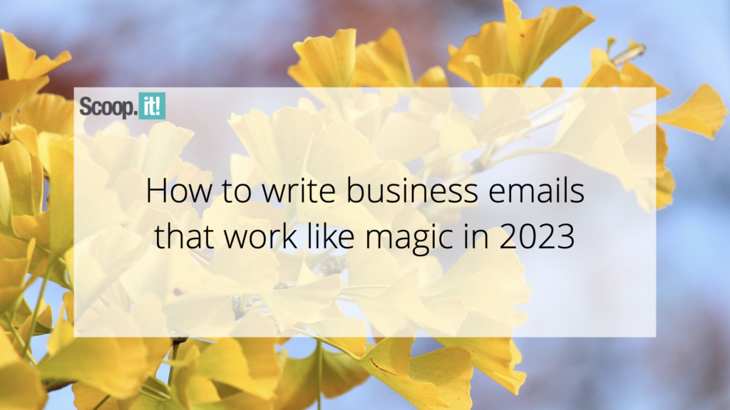 How to Write Business Emails That Work Like Magic in 2023