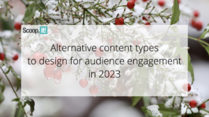 Alternative Content Types to Design for Audience Engagement in 2023