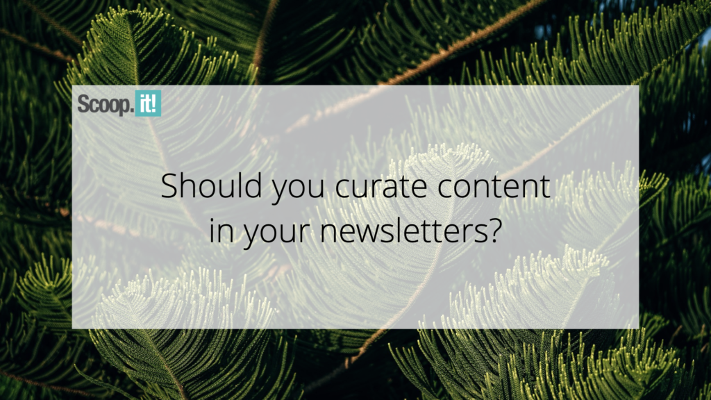 Should You Curate Content In Your Newsletters?