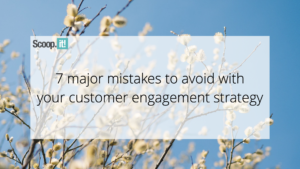 7 major mistakes to avoid with your customer engagement strategy