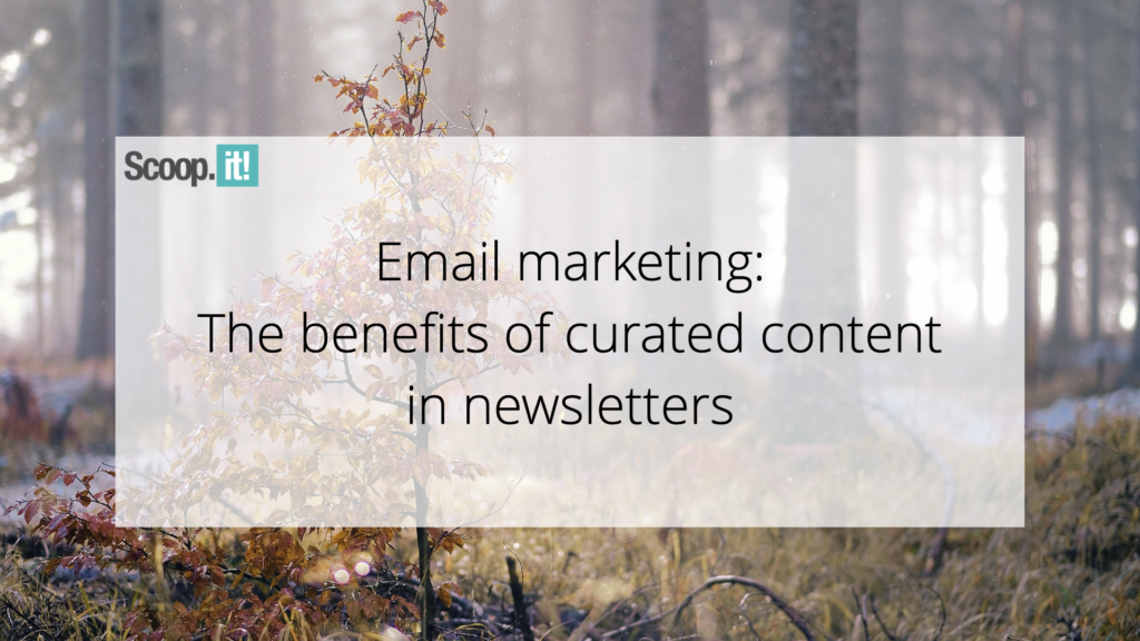 Email Marketing: The Benefits of Curated Content in Newsletters