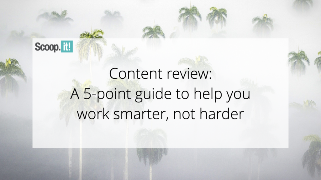 Content Review: a 5-Point Guide to Help You Work Smarter, Not Harder 